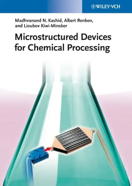 Microstructured Devices for Chemical Processing by Madhvanand N. Kashid, Albert Renken, Lioubov Kiwi-Minsker (Ecole Polytechnique Federale de Lausanne (EPFL))