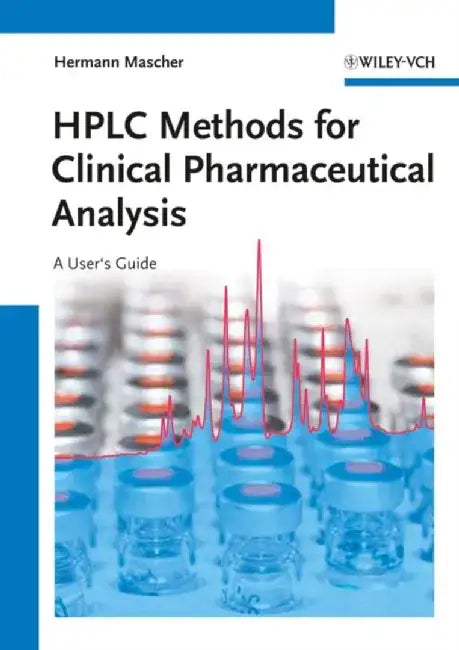 HPLC Methods for Clinical Pharmaceutical Analysis: A User's Guide by Hermann Mascher