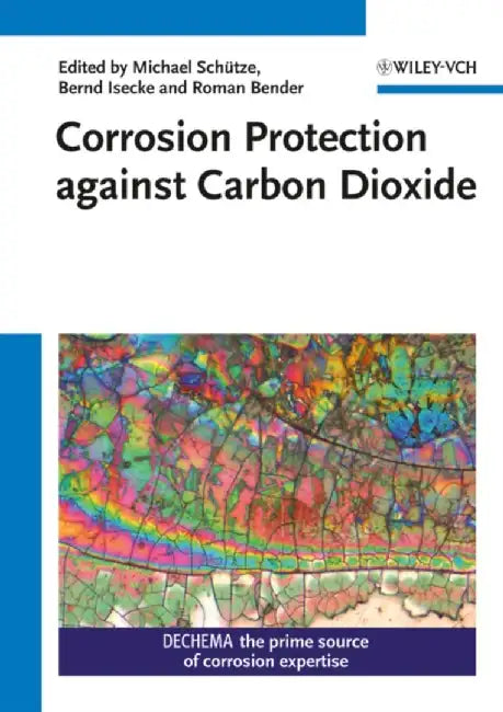 Corrosion Protection Against Carbon Dioxide by Michael Schutze, Bernd Isecke, Roman Bender