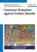 Corrosion Protection Against Carbon Dioxide by Michael Schutze, Bernd Isecke, Roman Bender