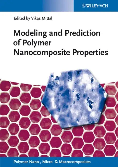 Modeling And Prediction Of Polymer Nanocomposite Properties by Vikas Mittal