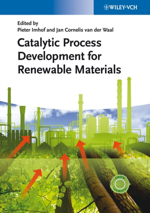 Catalytic Process Development For Renewable Materials by Pieter Imhof, Jan Cornelis van der Waal