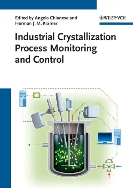 Industrial Crystallization Process Monitoring and Control by Editor: Angelo Chianese, Editor: Herman J. Kramer