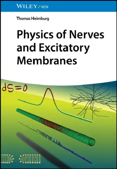 Physics of Nerves and Excitatory Membranes by Thomas Heimburg