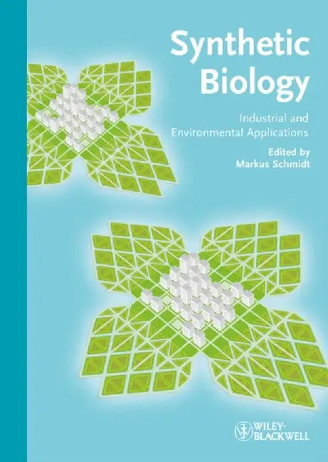 Synthetic Biology: Industrial and Environmental Applications by Markus Schmidt