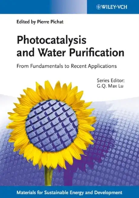 Photocatalysis and Water Purification: From Fundamentals to Recent Applications by Series Editor: Max Lu, Editor: Pierre Pichat