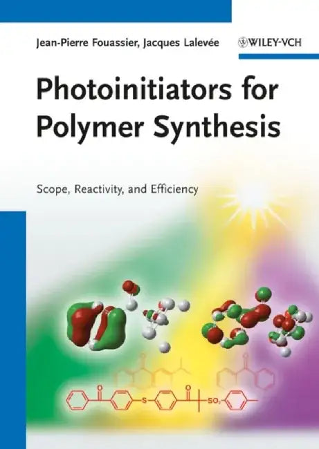 Photoinitiators for Polymer Synthesis: Scope, Reactivity, and Efficiency by Jean-Pierre Fouassier, Jacques Lalevee