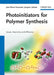 Photoinitiators for Polymer Synthesis: Scope, Reactivity, and Efficiency by Jean-Pierre Fouassier, Jacques Lalevee