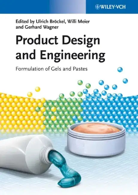 Product Design and Engineering: Formulation of Gels and Pastes by Editor: Ulrich Br&ouml;ckel, Editor: Willi Meier, Editor: Gerhard Wagner (DSM Nutritional Products, Kaiseraugst, Switzerland)