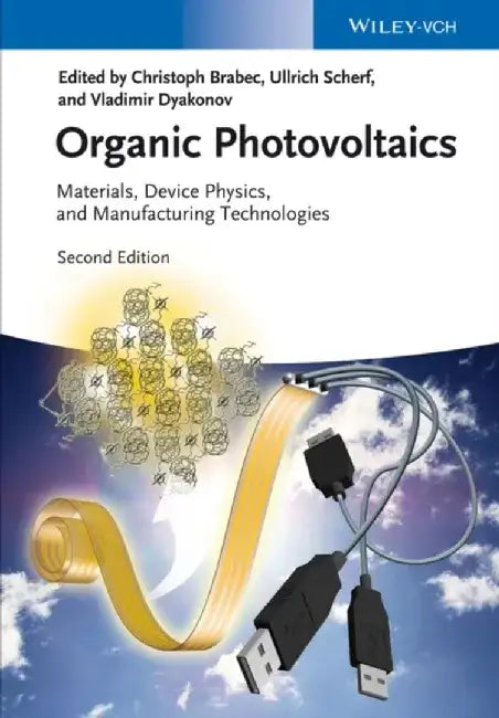 Organic Photovoltaics: Materials, Device Physics, and Manufacturing Technologies, 2nd Edition by Editor: Christoph Brabec, Editor: Ullrich Scherf, Editor: Vladimir Dyakonov (Julius-Maximilian-University of Wurzburg, Ge)