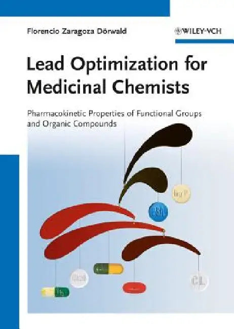 Lead Optimization for Medicinal Chemists: Pharmacokinetic Properties of Functional Groups and Organic Compounds by Florencio Zaragoza Dorwald