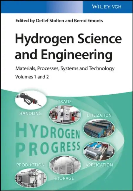 Hydrogen Science and Engineering: Materials, Processes, Systems, and Technology, 2 Volume Set by Editor: Detlef Stolten, Editor: Bernd Emonts
