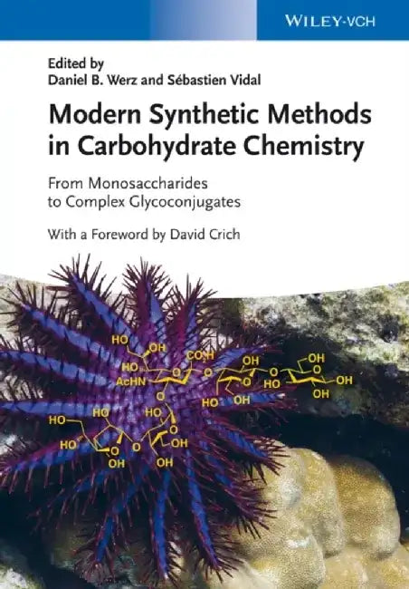 Modern Synthetic Methods in Carbohydrate Chemistry: From Monosaccharides to Complex Glycoconjugates by Editor: Daniel B. Werz, Editor: Sebastien Vidal, Claude Bernard Lyon 1/ CNRS, Villeurbanne), Foreword by: David Crich (University of Illinois at Chicago, USA)