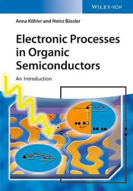 Electronic Processes in Organic Semiconductors: An Introduction by Anna Kohler