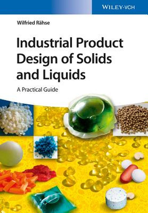 Industrial Product Design Of Solids And Liquids: A Practical Guide by Wilfried Rahse