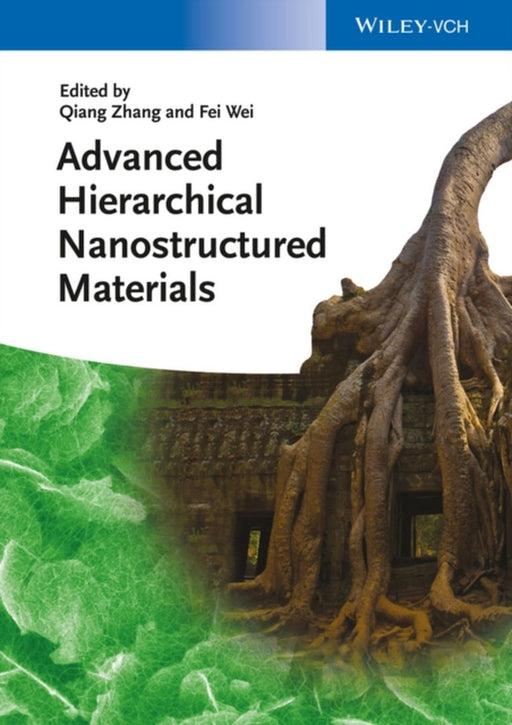 Advanced Hierarchical Nanostructured Materials by Qiang Zhang, Fei Wei