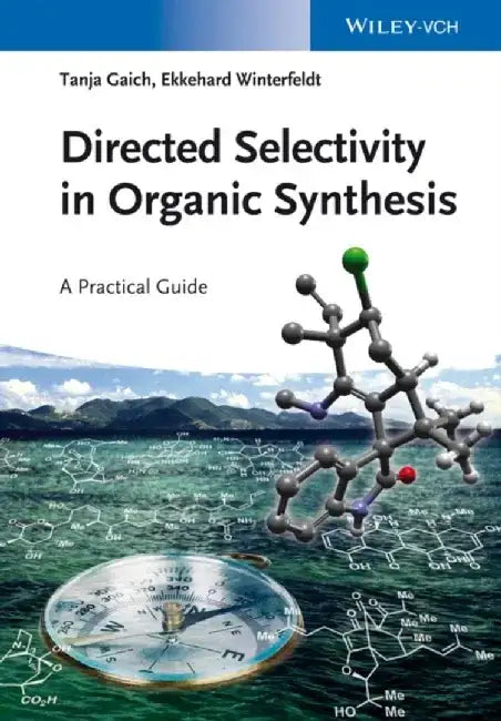 Directed Selectivity in Organic Synthesis: A Practical Guide by Tanja Gaich, Ekkehard Winterfeldt