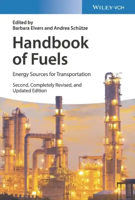 Handbook of Fuels: Energy Sources for Transportation, 2nd Edition by Editor: Barbara Elvers, Editor: Andrea Sch&uuml;tze