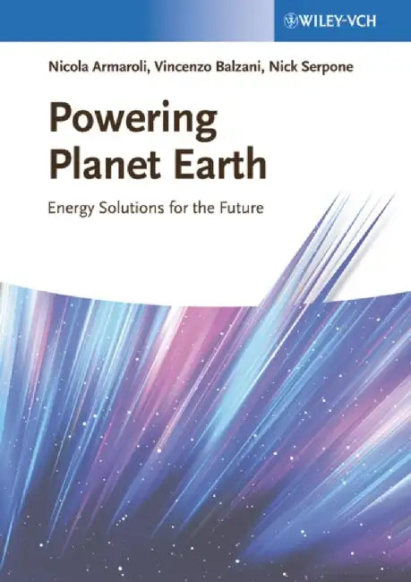 Powering Planet Earth: Energy Solutions for the Future by Nicola Armaroli, Vincenzo Balzani, Nick Serpone