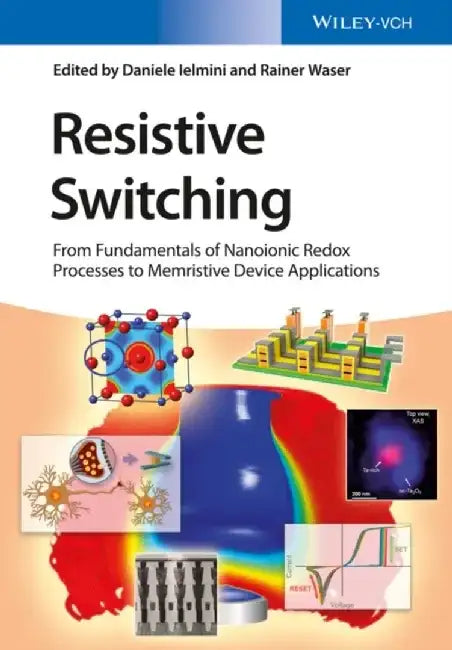 Resistive Switching: From Fundamentals of Nanoionic Redox Processes to Memristive Device Applications by Editor: Daniele Ielmini, Editor: Rainer Waser