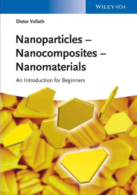 Nanoparticles - Nanocomposites - Nanomaterials: An Introduction for Beginners by Dieter Vollath