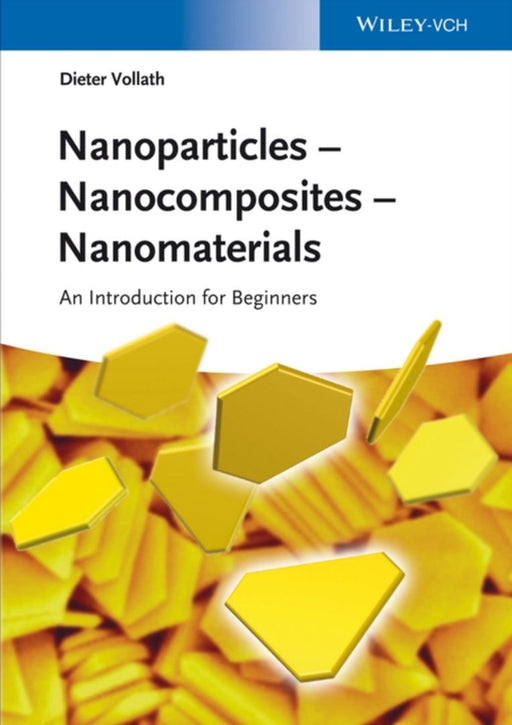 Nanoparticles - Nanocomposites - Nanomaterials: An Introduction for Beginners by Dieter Vollath