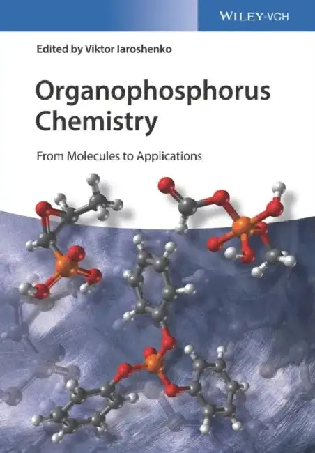 Organophosphorus Chemistry: From Molecules to Applications by Editor: Viktor Iaroshenko