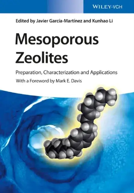 Mesoporous Zeolites: Preparation, Characterization and Applications by Editor: Javier Garc&iacute;a-Mart&iacute;nez, Editor: Kunhao Li, Foreword by: Mark E. Davis