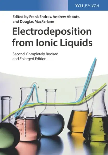 Electrodeposition from Ionic Liquids, 2nd Edition by Editor: Frank Endres, Editor: Andrew Abbott, Editor: Douglas R. MacFarlane
