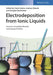 Electrodeposition from Ionic Liquids, 2nd Edition by Editor: Frank Endres, Editor: Andrew Abbott, Editor: Douglas R. MacFarlane