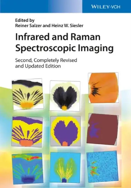 Infrared and Raman Spectroscopic Imaging, 2nd, Completely Revised and Updated Edition by Editor: Reiner Salzer, Editor: Heinz W. Siesler