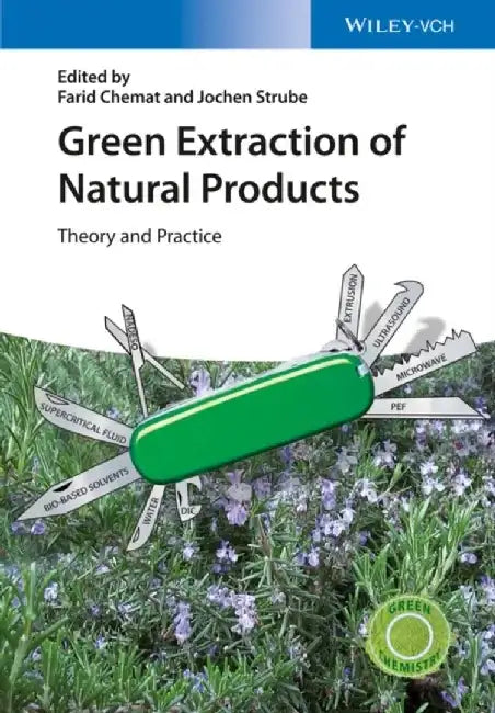 Green Extraction of Natural Products: Theory and Practice by Editor: Farid Chemat, Editor: Jochen Strube