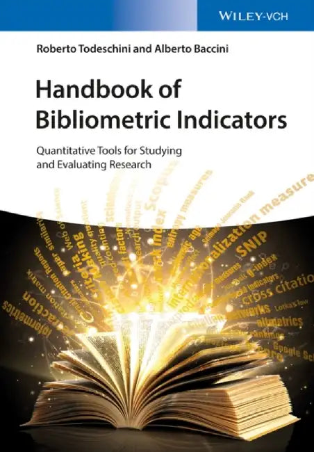 Handbook of Bibliometric Indicators: Quantitative Tools for Studying and Evaluating Research by Roberto Todeschini