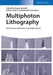 Multiphoton Lithography: Techniques, Materials, and Applications by Jurgen Stampfl, Robert Liska, Aleksandr Ovsianikov
