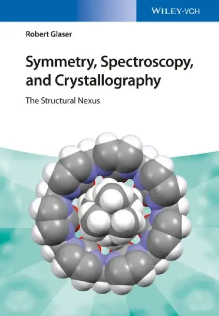 Symmetry, Spectroscopy, and Crystallography: The Structural Nexus by Robert Glaser