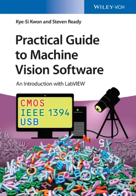 Practical Guide to Machine Vision Software: An Introduction with LabVIEW by Kye-Si Kwon