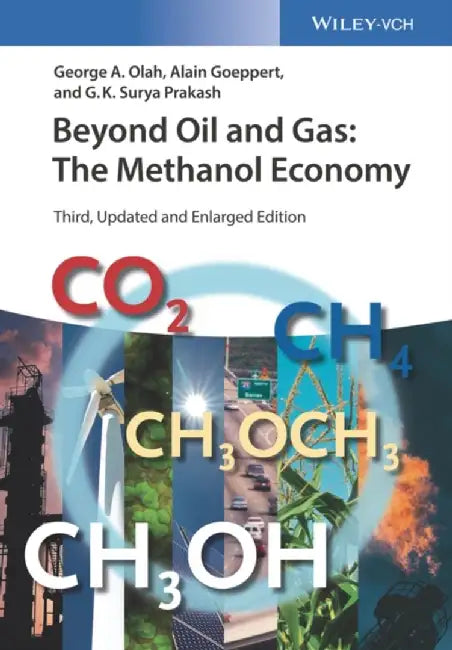 Beyond Oil and Gas: The Methanol Economy, 3rd Edition by George A. Olah, Alain Goeppert, G. K. Surya Prakash (University of Southern California)