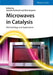 Microwaves in Catalysis: Methodology and Applications by Satoshi Horikoshi, Nick Serpone