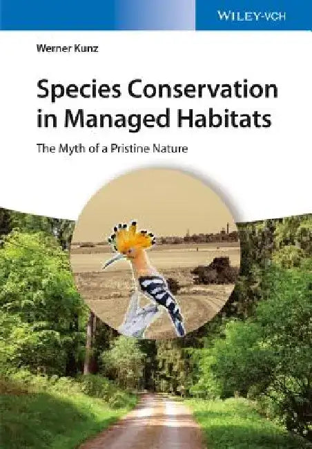Species Conservation in Managed Habitats: The Myth of a Pristine Nature by Werner Kunz