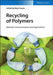 Recycling of Polymers: Methods, Characterization and Applications by Editor: Raju Francis