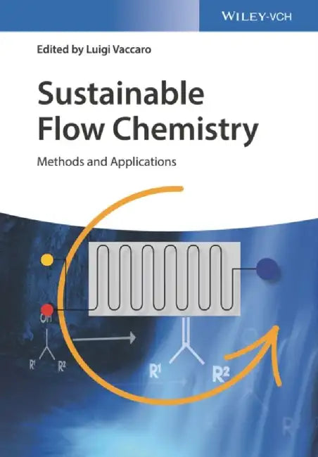Sustainable Flow Chemistry: Methods and Applications by Editor: Luigi Vaccaro