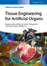Tissue Engineering for Artificial Organs: Regenerative Medicine, Smart Diagnostics and Personalized Medicine by Anwarul Hasan