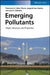 Emerging Pollutants: Origin, Structure, and Properties by Francisco G. Calvo-Flores, Joaqu&iacute;n Isac-Garc&iacute;a, Jos&eacute, A. Dobado (University of Granada, Spain)