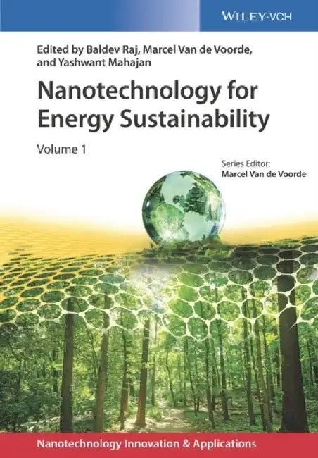 Nanotechnology for Energy Sustainability, 3 Volume Set by Editor: Baldev Raj, Editor: Marcel Van de Voorde, Editor: Yashwant Mahajan
