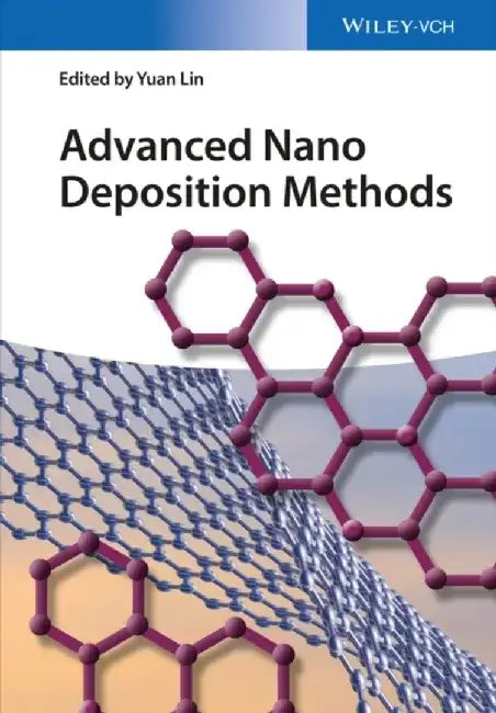 Advanced Nano Deposition Methods by Editor: Yuan Lin