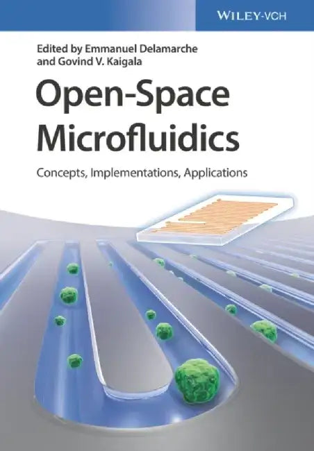 Open-Space Microfluidics: Concepts, Implementations, Applications by Editor: Emmanuel Delamarche, Editor: Govind V. Kaigala