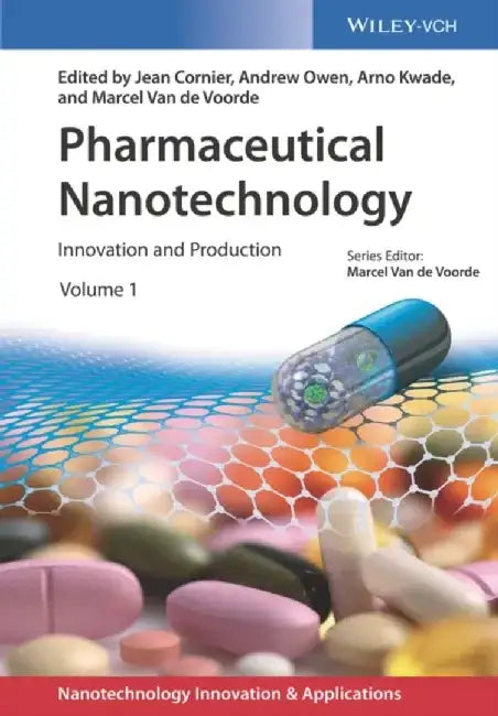 Pharmaceutical Nanotechnology: Innovation and Production, 2 Volumes by Editor: Jean Cornier, Editor: Andrew Owen, Editor: Arno Kwade, Editor: Marcel Van de Voorde