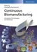 Continuous Biomanufacturing: Innovative Technologies and Methods by Editor: Ganapathy Subramanian