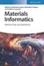 Materials Informatics: Methods, Tools, and Applications by Editor: Olexandr Isayev, Editor: Alexander Tropsha, Editor: Stefano Curtarolo