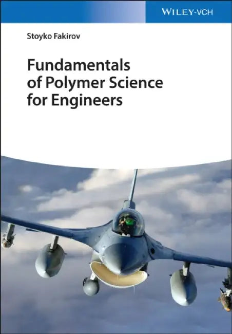 Fundamentals of Polymer Science for Engineers by Stoyko Fakirov